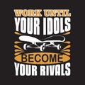 Skater Quotes and Slogan good for T-Shirt. Work Until Your Idols Become Your Rivals.