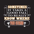 Skater Quotes and Slogan good for Tee. Sometimes It Takes A Good Fall To Really Know Where You Stand