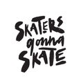 Skaters gonna skate. Funny hand drawn quote.