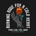 Skeleton hand holding burning rose with slogan for t-shirt design. Rose flower that melts with flame in skeleton arm Royalty Free Stock Photo