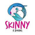 Skinny is boring - Whale