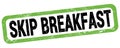 SKIP BREAKFAST text written on green-black rectangle stamp