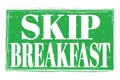 SKIP BREAKFAST, words on green grungy stamp sign