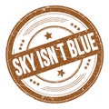 SKY ISN T BLUE text on brown round grungy stamp