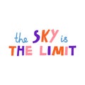 The sky is the limit hand drawn vector lettering inscription isolated on white background Royalty Free Stock Photo