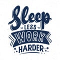 Sleep less work harder, Typography motivational quotes