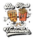 A slice of pizza and french fries are hugging together. Quote - Be mine Valentine.