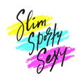 Slim, sporty, sexy - inspire motivational quote. Hand drawn beautiful lettering. Print for inspirational poster