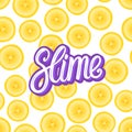 Slime lettering inscription. Banana round pieces. Seamless pattern. Vector illustration on white