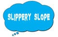 SLIPPERY SLOPE text written on a blue thought bubble