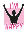 Slogan I`m happy graphic with silhouette of a man. t-shirt, print and other uses