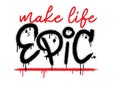 Slogan of Make life epic with splash effect and drops