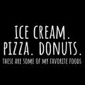 Ice Cream, Pizza, Donuts - funny slogan