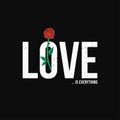 Slogan t-shirt graphic design with red rose. Trendy female style typography for tee print. Love is everything slogan