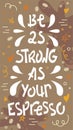 Sloppy coffee lettering - Be as strong as your espresso. Creative phrase with doodles. Stories size