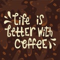 Sloppy coffee lettering - life is better with coffee. Creative phrase on the pattern of spilled coffee