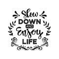 Slow down and enjoy life.