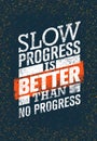 Slow Progress Is Better Than No Progress. Gym Workout Motivation Quote. Creative Vector Typography Grunge Poster Royalty Free Stock Photo