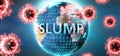 Slump and covid virus, symbolized by viruses and word Slump to symbolize that corona virus have gobal negative impact on Slump or