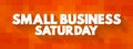 Small Business Saturday - shopping holiday held during the Saturday after Thanksgiving, one of the busiest shopping periods of the