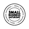 Small Business Saturday - shopping holiday held during the Saturday after Thanksgiving, one of the busiest shopping periods of the