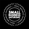 Small Business Saturday - shopping holiday held during the Saturday after Thanksgiving, one of the busiest shopping periods of the