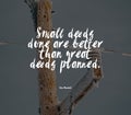 Small deeds done are better than great deeds planned. Royalty Free Stock Photo