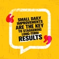 Small Daily Improvements Are The Key To Staggering Long-term Results. Inspiring Creative Motivation Quote Template.