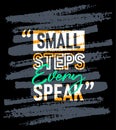 Small steps every speak motivational quotes stroke, Short phrases quotes, typography, slogan grunge