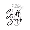 Small steps - simple inspire and motivational quote. Hand drawn beautiful lettering. Print for inspirational poster Royalty Free Stock Photo