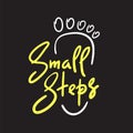 Small steps - simple inspire and motivational quote. Hand drawn beautiful lettering. Royalty Free Stock Photo