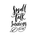 Small talk survivor. Funny handwritten quote for t-shirt, apparel design. Introvert saying. Black vector typography and