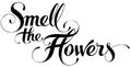 Smell the flowers - custom calligraphy text Royalty Free Stock Photo