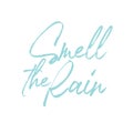 Smell the rain. Best awesome rain quote. Modern calligraphy and hand lettering