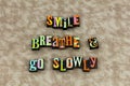 Smile breathe go slowly forward