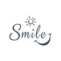 Smile. Inspirational quote about happy. Modern calligraphy phrase with hand drawn smile and sun.