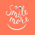 Smile more. Inspirational quote about happy.