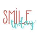 `Smile today` hand drawn vector lettering. Inspirational/motivational quote/slogan.