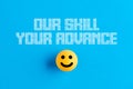 Smiling face icon on a ball with the message our skill your advance. Business consultancy