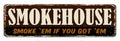 Smokehouse vintage rusty metal sign