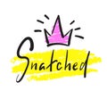 Snatched - simple emotional inspire and motivational quote. English youth slang.