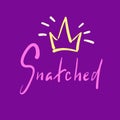 Snatched - simple emotional inspire and motivational quote. English youth slang.