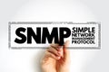 SNMP - Simple Network Management Protocol is an Internet Standard protocol for collecting and organizing information about managed