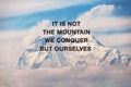 Inspirational quotes text - It is not the mountain we conquer but ourselves