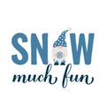 Snow much fun lettering with cut gnome. Funny winter quote. Christmas holidays typography poster. Vector template for