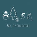 Snowman, reindeer, gift and Christmas tree, quote baby it is cold outside