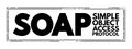 SOAP - Simple Object Access Protocol is a messaging protocol specification for exchanging structured information in the