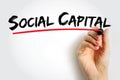 Social Capital - networks of relationships among people who live and work in a particular society, enabling that society to