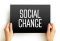 Social change involves alteration of the social order of a society, text concept on card