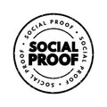 Social proof - psychological and social phenomenon wherein people copy the actions of others in an attempt to undertake behavior